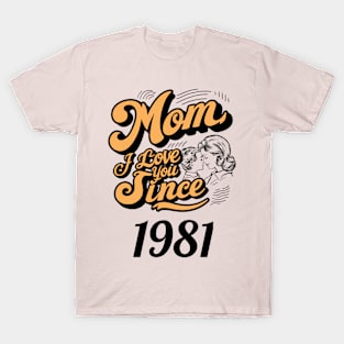 Mom i love you since 1981 T-Shirt